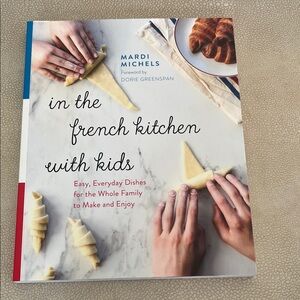 NWT In the French Kitchen with Kids Cookbook